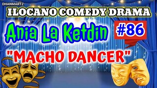 ILOCANO COMEDY DRAMA || MACHO DANCER | ANIA LA KETDIN 86 | PAGKAKATAWAAN