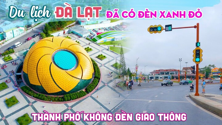 DU LỊCH ĐÀ LẠT 2022 | Ngỡ ngàng "Thành Phố không Đèn Giao Thông" xuất hiện Đèn Xanh Đỏ