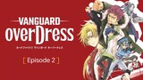 [ Eng Sub ] CARDFIGHT!!! Vanguard Over Dress Ep. 2