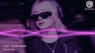 0 GIỜ - NATRA REMIX || NHẠC MA REMIX HOT TIK TOK 2023