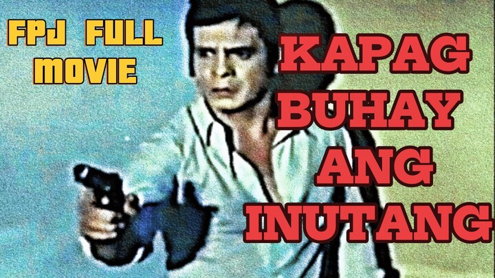 KAPAG BUHAY ANG INUTANG -FPJ FULL MOVIE.