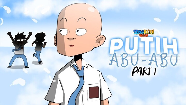 PUTIH ABU ABU PART 1 - SERIES SENGKLEKMAN