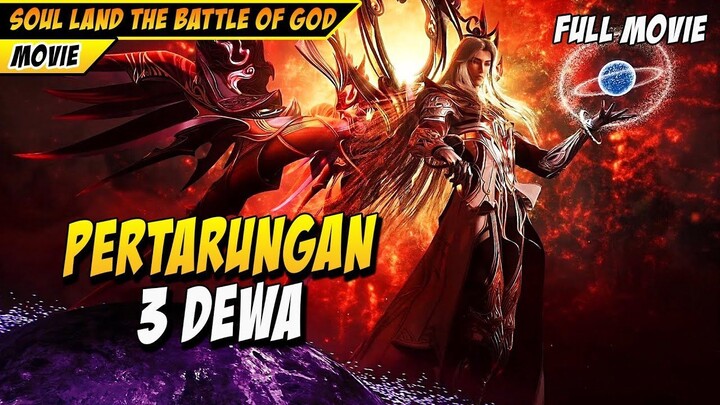 PERTARUNGAN TIGA DEWA  FULL MOVIE SOUL LAND