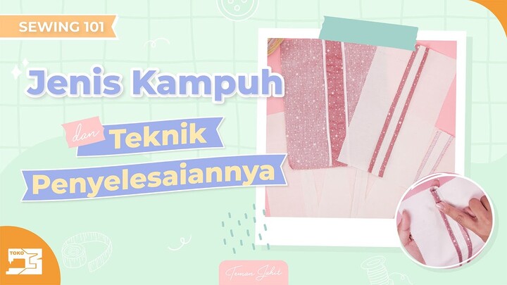 Sewing 101 | PEMULA WAJIB TAU! Macam-macam Kampuh Jahitan dan Teknik Penyelesaiannya