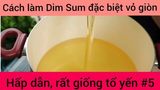 Cách làm Dim Sum đặc biệt vỏ giong hấp dẫn , rất giống tổ yến phần 5