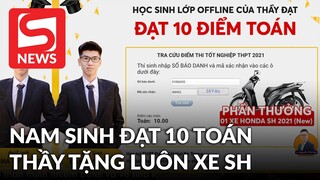 Nam sinh đạt 10 điểm Toán, thầy giáo chơi lớn thưởng nóng luôn 1 chiếc SH mới