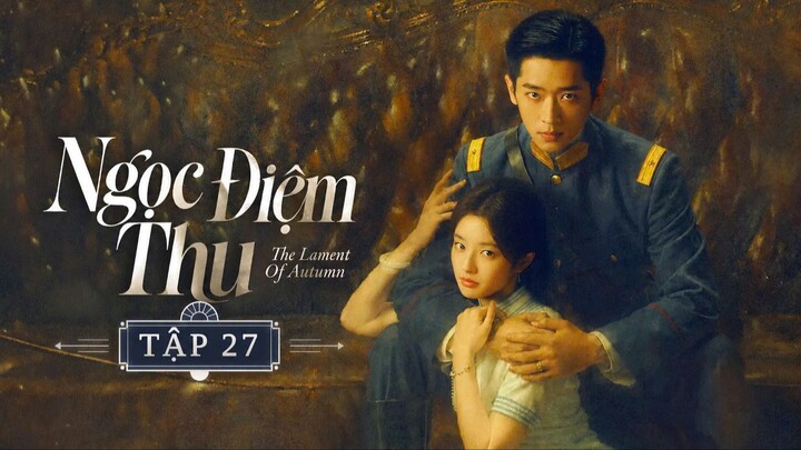 Ngọc Điềm Thu Tập 27 - Thuyết Minh