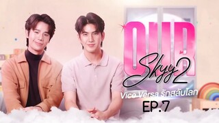 Our Skyy 2 EP.7 : รักสลับโลก