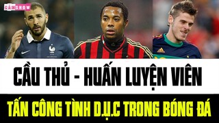 NHỮNG CẦU THỦ, HLV từng vướng vào án TẤN CÔNG TÌNH D.Ụ.C TRONG BÓNG ĐÁ