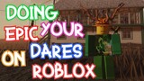 DOING YOUR EPIC DARES ON ROBLOX! (2,000 Subscribers Special)