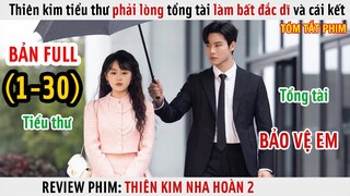 [Review Phim] Thiên Kim Tiểu Thư Phải Lòng Tổng Tài Vệ Sĩ Bất Đắc Dĩ | Thiên Kim Nha Hoàn 2 | Full |