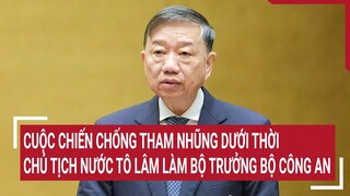 Những đại án được phá giải dưới thời Chủ tịch nước Tô Lâm làm Bộ trưởng Bộ Công an