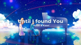 Your Lie in April Edit || Until I Found You