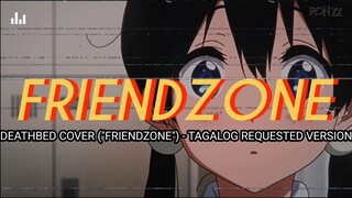 DEATHBED (COVER) "FRIENDZONE" - TAGALOG REQUESTED VERSION