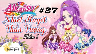 Tập 27 - Phần 1|Aikatsu Idol Activity! - Nhiệt Huyết Thần Tượng.