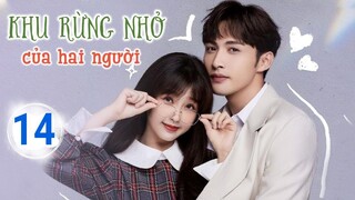 Khu Rừng Nhỏ Của Hai Người TẬP 14 | Phim ngôn tình cực đỉnh 2022 Trương Bân Bân, Thư Hân|TOP Hoa Hàn