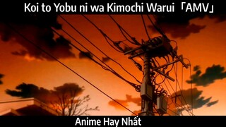 Koi to Yobu ni wa Kimochi Warui「AMV」Hay Nhất