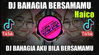 DJ SLOW FULL BASS - BAHAGIA BERSAMAMU HAICO - DJ REMIX BAHAGIA AKU BILA BERSAMAMU VIRAL 2021