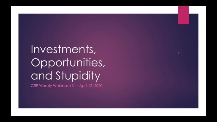 Weekly Webinar #3-  Investments, Opportunities, and Stupidity