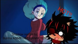 (13+/cringe) Shadow reacts to Dragon ball z asmr animation-bulma