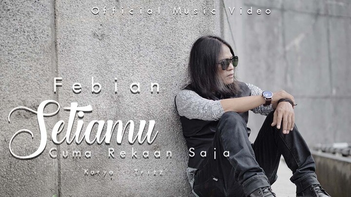 Febian - Setiamu Cuma Rekaan Saja (Official Music Video) | Lagu Slow Rock Terbaru 2022