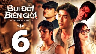 Bụi Đời Biên Giới Tập 6 | Anh Em Phim | Bùi Tấn Hảo | Nguyễn Gia Bảo | Tony Việt | Elsa Nguyễn