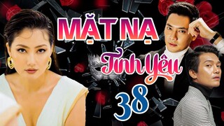 PHIM BỘ TÂM LÝ TÌNH CẢM VIỆT NAM HAY MỚI NHẤT 2023 | MẶT NẠ TÌNH YÊU - TẬP 38 | NGỌC LAN, MINH LUÂN