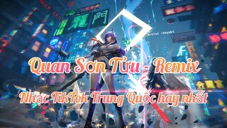 「Quan Sơn Tửu」 (Remix) nhạc Tiktok Trung Quốc hay nhất |Haruto Music