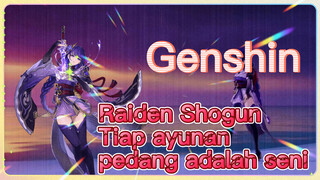 Raiden Shogun Tiap ayunan pedang adalah seni