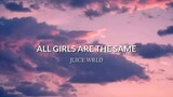 All Girls Are The Same(lyrics song)- Juice Wrld