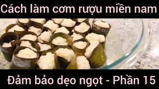 Cách làm cơm rượu miền nam đảm bảo dẹo ngọt #15