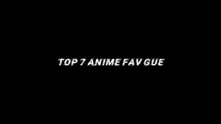 Top7 anime favoritku |•yg pertama nggak bisa milih😴