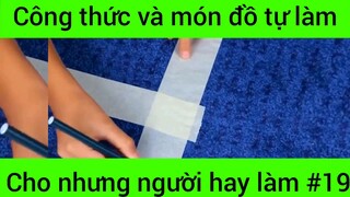 Công thức và món đồ tự làm cho những người hay làm #19