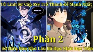 Tập 2:Tử Linh Sư Cấp SSS Trở Thành Kẻ Mạnh Nhất Sở Hữu Đàn Khô Lâu Bá Đạo Nhất Học Viện