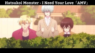 Hatsukoi Monster - I Need Your Love「AMV」Hay nhất