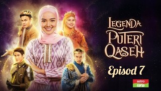 Legenda Puteri Qaseh 2023 Episod 7