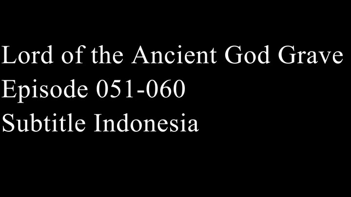 Lord of the Ancient God Grave Episode 051-060 Subtitle Indonesia