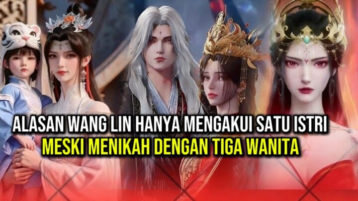"ALASAN WANG LIN HANYA MENGAKUI SATU ISTRI MESKI MENIKAH DENGAN TIGA WANITA " [ Renegade Immortal ]