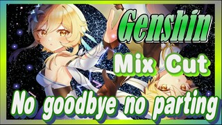 [Genshin  Mix Cut] No goodbye, no parting