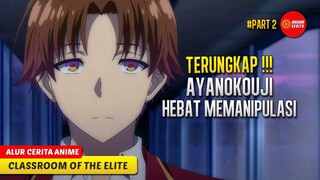 #2 TERBUKTI !!! AYANOKOUJI PINTAR MEMANIPULASI KEADAAN - ALUR CERITA ANIME CLASSROOM OF THE ELITE