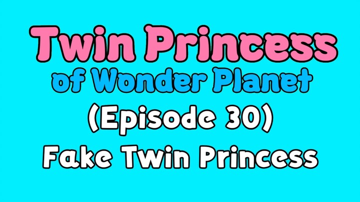 Twin Princess of Wonder Planet (Episode 30) Fake Twin Princess