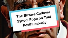 The Bizarre Cadaver Synod: Pope on Trial Posthumously