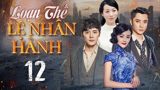 Phim Siêu Hay 2024 | LOẠN THẾ LỆ NHÂN HÀNH - Tập 12 | Phim Ngôn Tình Kháng Nhật Mới Đặc Sắc Nhất