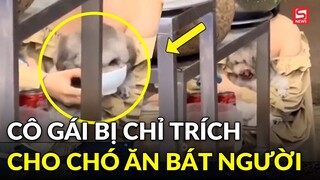Dân mạng mắng sấp mặt cô gái cho 'boss' ăn vào bát như "thượng đế"?