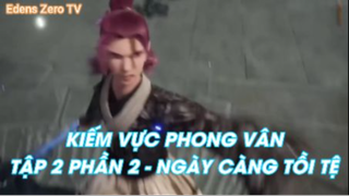 Kiếm vực phong vân Tập 2 Phần 2 - Ngày càng tồi tệ