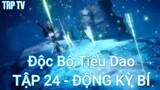 Độc Bộ Tiêu Dao Tập 24 -  Động Kỳ Bí!