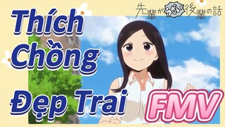 [Senpai Đáng Ghét Của Tôi] FMV | Thích Chồng Đẹp Trai