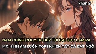 Sau Khi Chuyển Kiếp Nam Chính Đi Thi Đại Học Làm Ra Mô Hình Hiện Đại Khiến Toàn Bộ Ngỡ Ngàng Phần 2