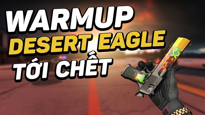 🐵 WARMUP DESERT EAGLE TỚI CHẾT 🎯