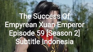 The Success Of Empyrean Xuan Emperor Episode 59 [Season 2] Subtitle Indonesia